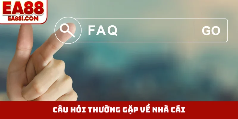 Câu hỏi thường gặp về nhà cái